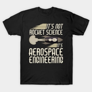 It's Not Rocket Science It's Aerospace Engineering T-Shirt